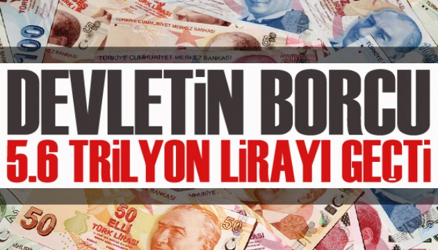 Devletin borcu 5,6 trilyon lirayı geçti