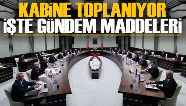 Kabine toplanıyor: İşte gündem maddeleri...