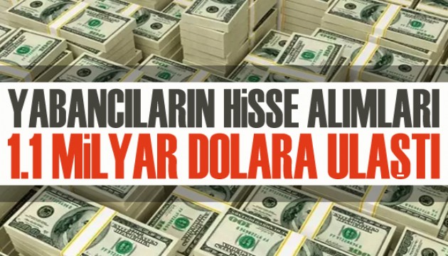 Yabancıların hisse alımları 1,1 milyar dolara ulaştı