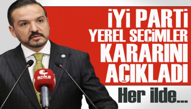 İYİ Parti yerel seçimler kararını açıkladı: Her ilde...