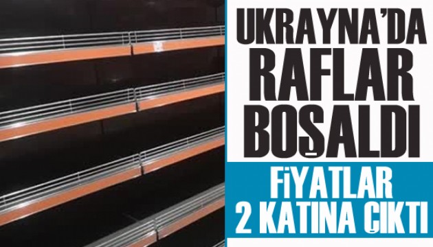 Ukrayna'da marketlerde raflar boşaldı: Fiyatlar iki katına yükseldi