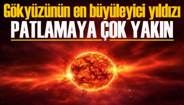 Gökyüzünün en büyüleyici yıldızı patlamaya çok yakın