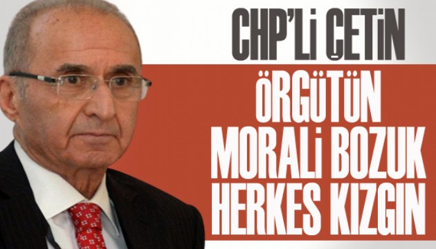 CHP'li Çetin: Örgütün morali bozuk, herkes kızgın