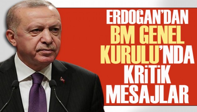 Erdoğan'dan BM Genel Kurulu'nda kritik mesajlar