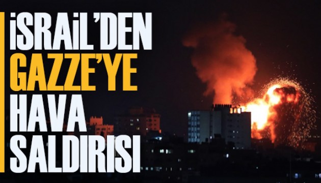 İsrail'den Gazze’ye hava saldırısı