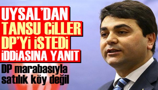 Gültekin Uysal'dan 'Tansu Çiller DP’yi istedi' iddiasına yanıt!