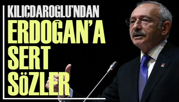 Kılıçdaroğlu'ndan Erdoğan'a sert sözler