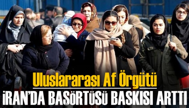 Uluslararası Af Örgütü: İran’da başörtüsü baskısı arttı