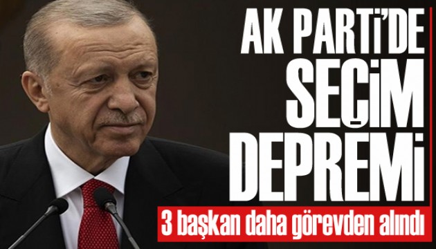 AK Parti’de seçim depremi: 3 başkan daha görevden alındı