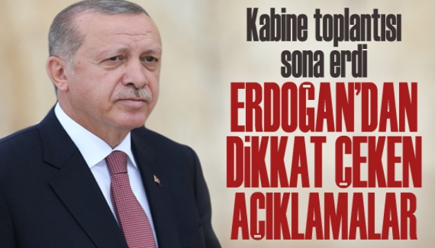 Erdoğan'dan kabine toplantısı sonrası kritik açıklamalar