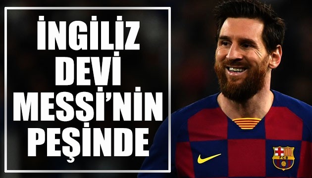 İngiliz devi Lionel Messi'nin peşinde!