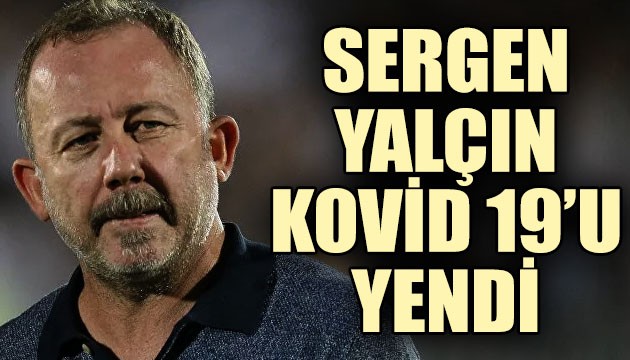 Beşiktaş Teknik Direktörü Sergen Yalçın Kovid 19'u yendi