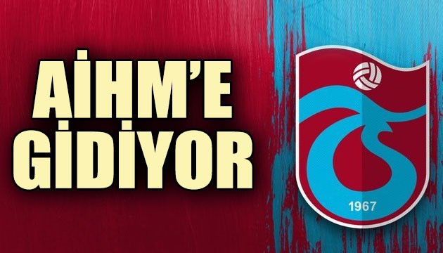 Trabzonspor, AİHM'e gidiyor!