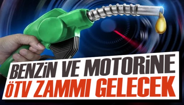 Benzin ve motorine ÖTV zammı gelecek