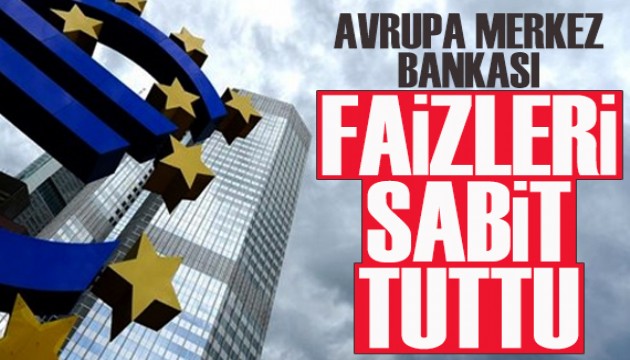 Avrupa Merkez Bankası, faizleri sabit tuttu