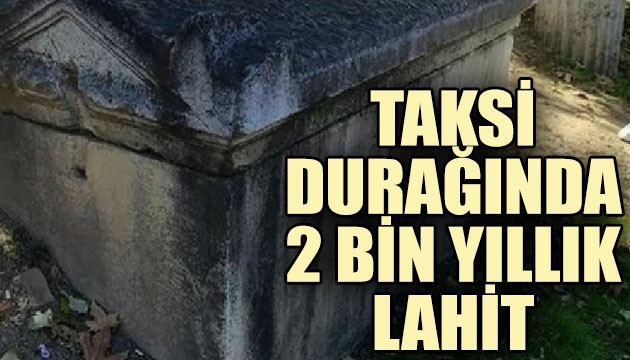 Taksi durağında 2 bin yıllık lahit