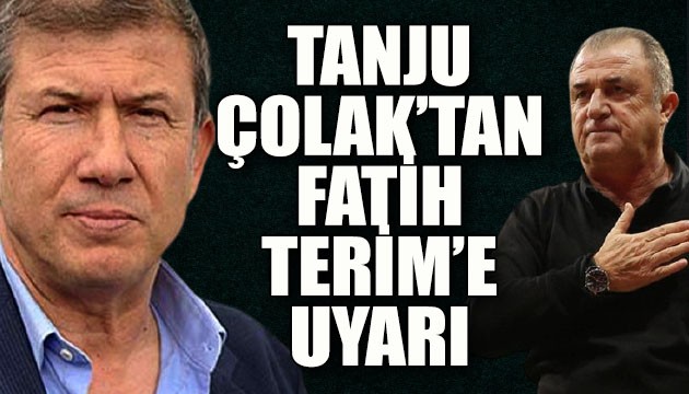 Tanju Çolak'tan Fatih Terim'e 'Arda ve Belhanda' uyarısı