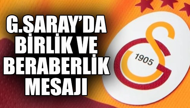 Galatasaray'da birlik ve beraberlik mesajı