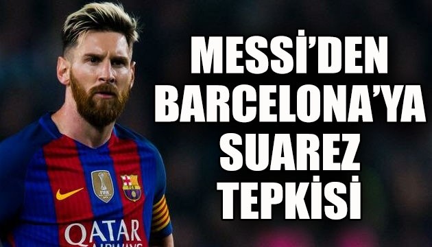 Messi'den Barcelona'ya Suarez tepkisi