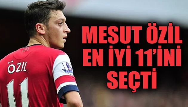 Mesut Özil en iyi 11'ini açıkladı