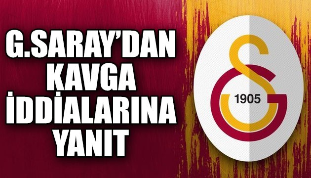 Galatasaray'dan kavga iddialarına yanıt!