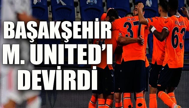 Medipol Başakşehir, Manchester United'ı devirdi: 2 - 1