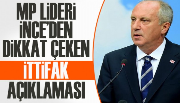 Muharrem İnce'den dikkat çeken ittifak açıklaması