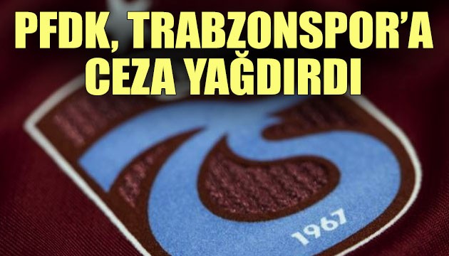 PFDK, Trabzonspor'a ceza yağdırdı