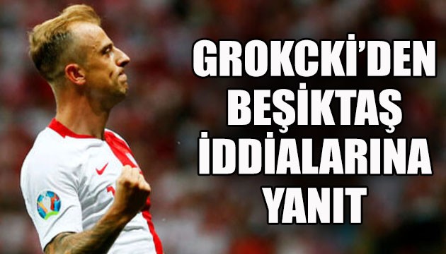 Grosicki'den Beşiktaş iddialarına yanıt!