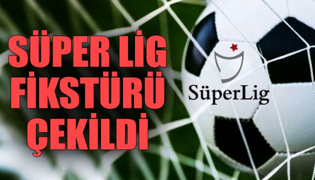 Süper Lig fikstürü çekildi!