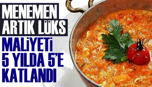 Menemenin maliyeti 5 yılda 5'e katlandı