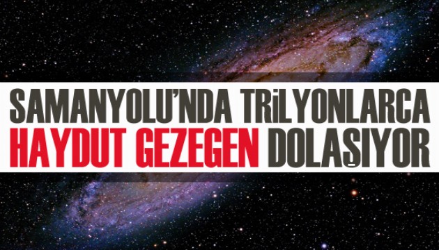 Samanyolu'nda trilyonlarca haydut gezegen dolaşıyor