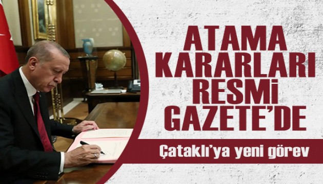 Atama ve görevden alma kararları Resmi Gazete'de: İsmail Çataklı'ya yeni görev