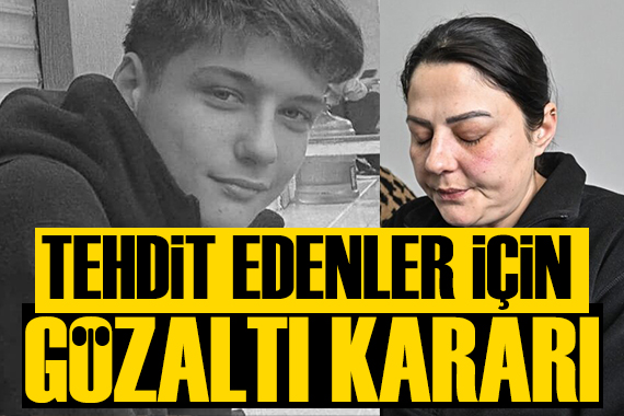 Atlas Çağlayan'ın annesini tehdit edenlere gözaltı kararı