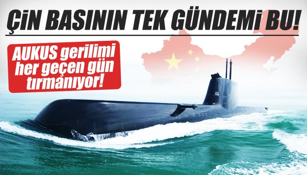 Çin'de AUKUS'a tepkiler çığ gibi büyüyor!