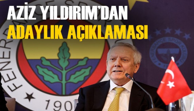 Aziz Yıldırım'dan flaş adaylık açıklaması