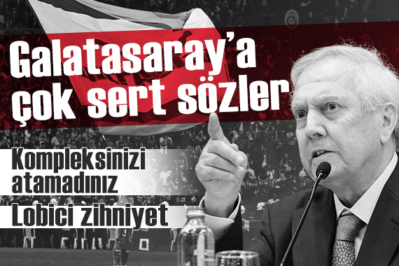 Aziz Yıldırım'dan Galatasaray'a zehir zemberek sözler