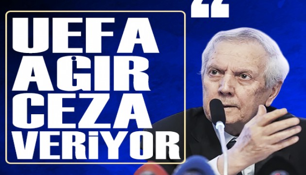 Aziz Yıldırım: 'UEFA ağır ceza veriyor'