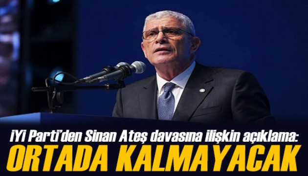 İYİ Parti'den Sinan Ateş davası açıklaması: Bu cinayet ortada kalmayacak