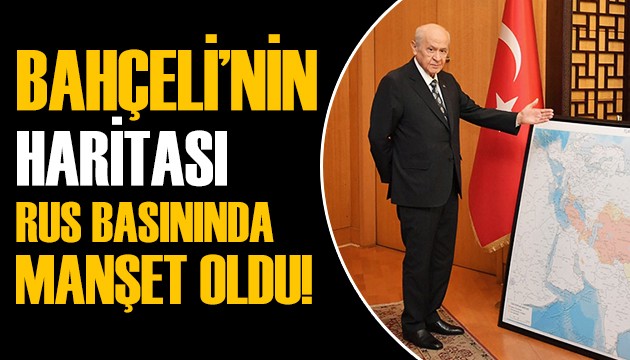 Devlet Bahçeli'nin haritası Rusya'da manşet oldu!