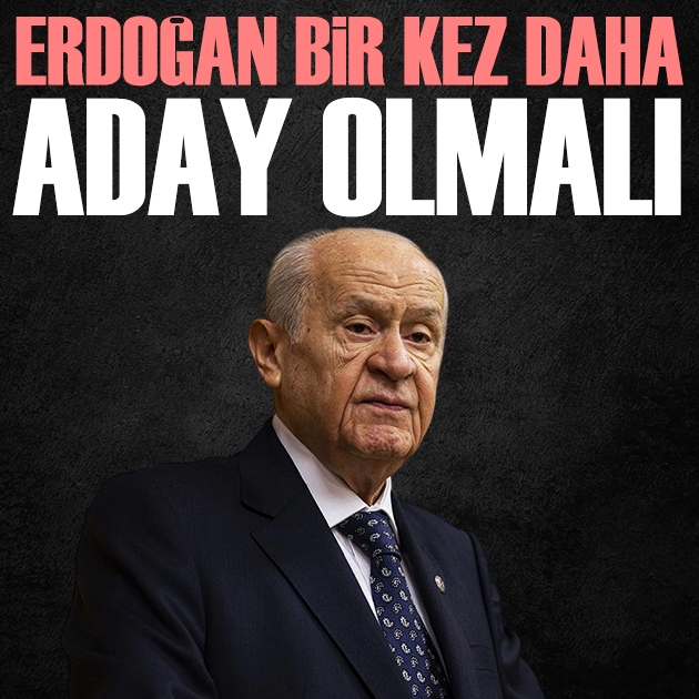 Devlet Bahçeli: Erdoğan bir kez daha aday olmalı