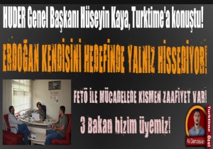 HUDER Genel Başkanı Hüseyin Kaya: ERDOĞAN OTORİTER DEĞİL, HARBİ!'