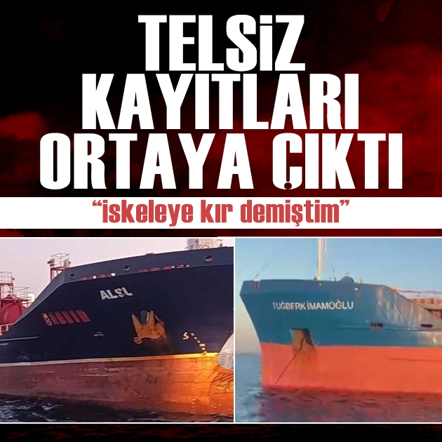 Marmara'daki gemi kazasında son telsiz konuşması ortaya çıktı