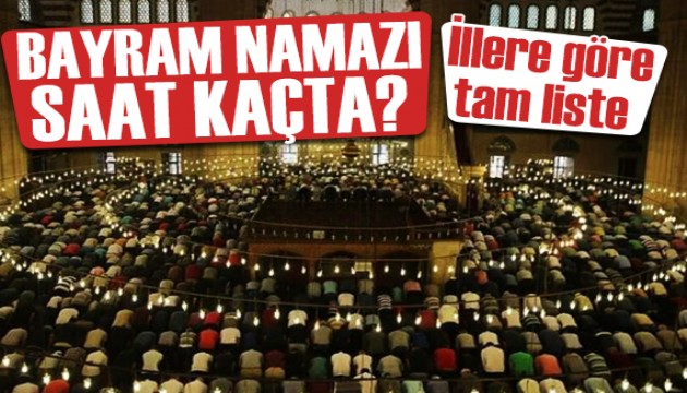 İllere göre bayram namazı saatleri