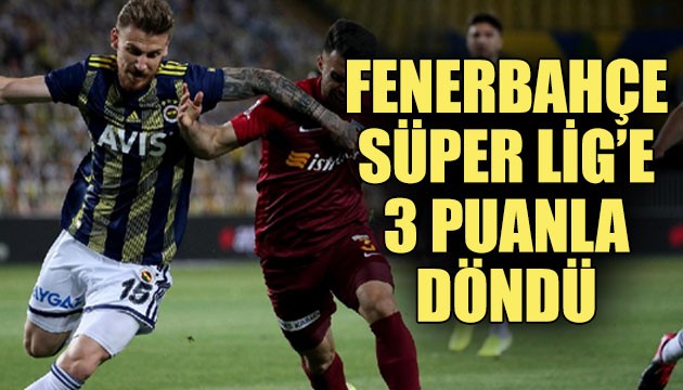 Fenerbahçe, Süper Lig'e 3 puanla döndü!