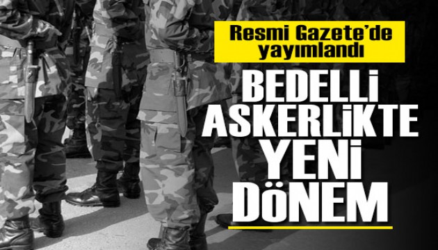 Resmi Gazete'de yayımlandı: Bedelli askerlikte yeni dönem!