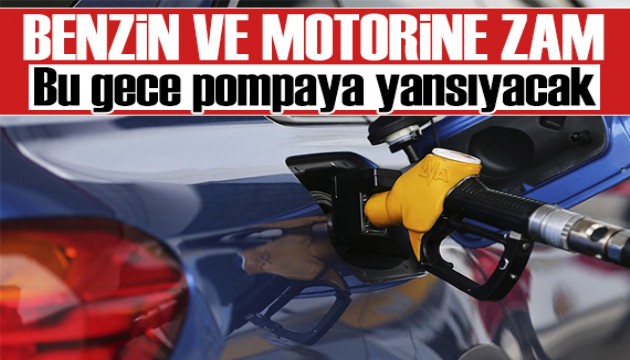 Benzin ve motorine zam: Bu gece geliyor...