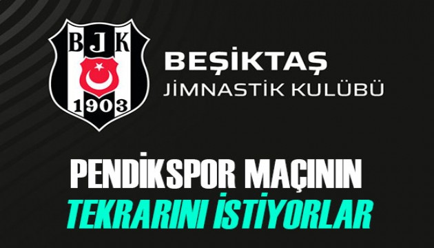 Beşiktaş, Pendikspor maçının tekrarlanmasını istiyor!