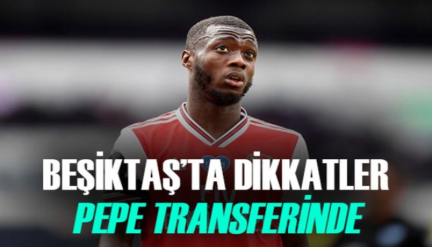 Beşiktaş, tamamen Nicolas Pepe'ye odaklandı