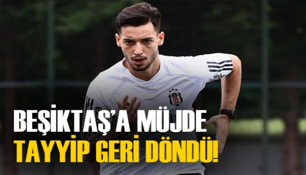 Beşiktaş'a Tayyip müjdesi! Aylar sonra geri dönüyor